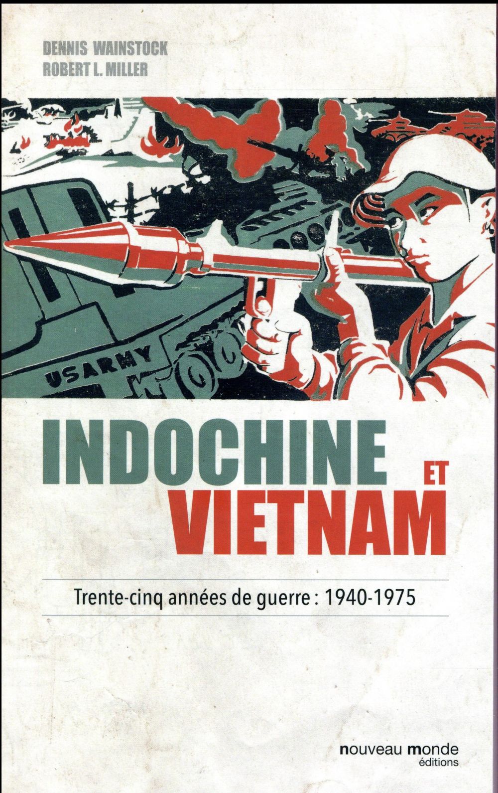 INDOCHINE ET VIETNAM - TRENTE-CINQ ANNEES DE GUERRE : 1940-1975