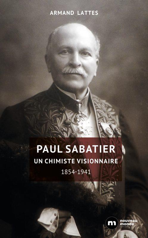 PAUL SABATIER - UN CHIMISTE VISIONNAIRE 1854-1941