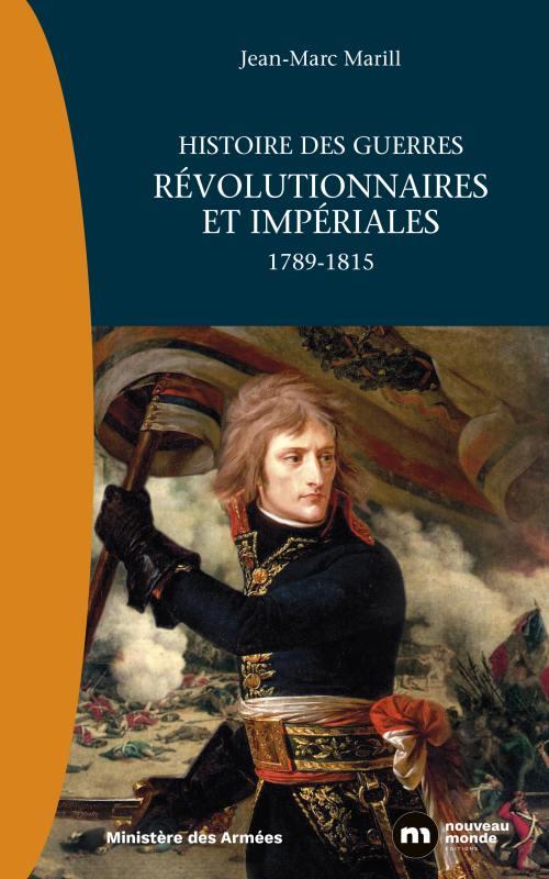 HISTOIRE DES GUERRES REVOLUTIONNAIRES ET IMPERIALES - 1789 - 1815