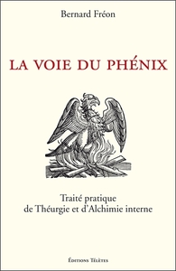 LA VOIE DU PHENIX - TRAITE PRATIQUE DE THEURGIE ET D'ALCHIMIE INTERNE