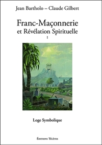 FRANC-MACONNERIE ET REVELATION SPIRITUELLE T1 - LOGE SYMBOLIQUE