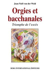 ORGIES ET BACCHANALES - TRIOMPHE DE L'EXCES