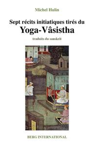 SEPT RECITS INITIATIQUES TIRES DU YOGA-VASISTHA - 2E EDITION - (ANCIENNE EDITION : 9782900269435).