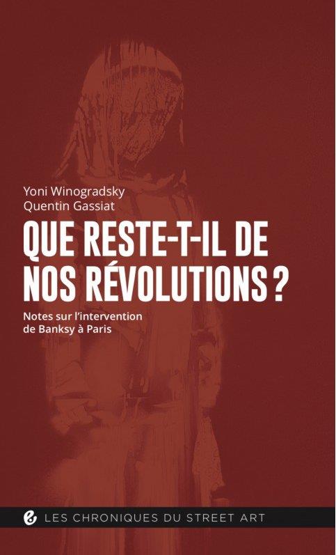 QUE RESTE-T-IL DE NOS REVOLUTIONS? - NOTES SUR L'INTERVENTION DE BANKSY A PARIS - ILLUSTRATIONS, COU