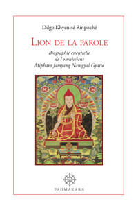 LION DE LA PAROLE, BIOGRAPHIE ESSENTIELLE DE L'OMNISCIENT MIPHAM NAMGYAL GYATSO