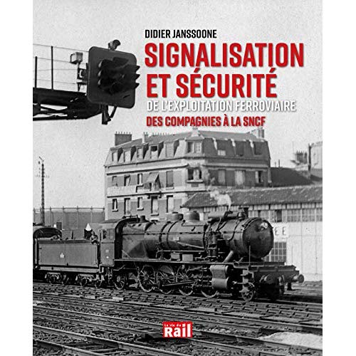 SIGNALISATION ET SECURITE DE L'EXPLOITATION FERROVIAIRE - DES COMPAGNIES A LA SNCF