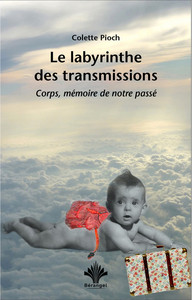 LE LABYRINTHE DES TRANSMISSIONS - CORPS, MEMOIRE DE NOTRE PASSE
