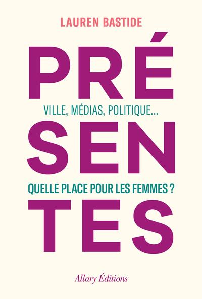 Presentes - ville, medias, politique... quelle place pour les femmes ?