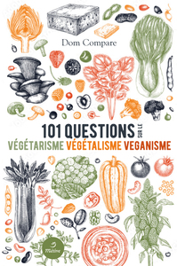 101 QUESTIONS SUR LE VEGETARISME, LE VEGETALISME ET LE VEGANISME