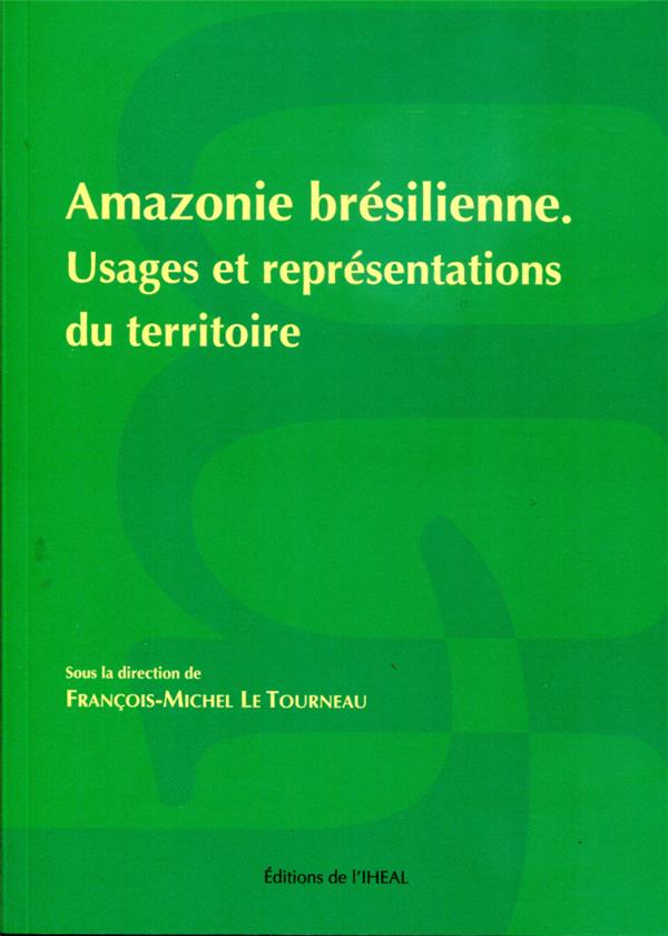 AMAZONIE BRESILIENNE - USAGES ET REPRESENTATIONS DU TERRITOIRE