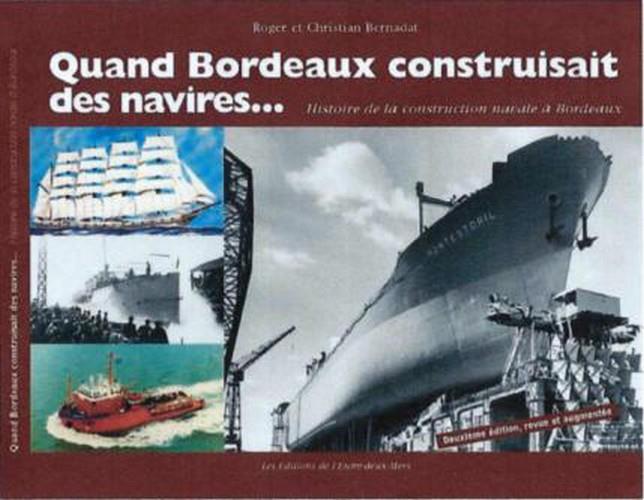 QUAND BORDEAUX CONSTRUISAIT DES NAVIRE...HISTOIRE DE LA CONSTRUCTION NAVALE A BORDEAUX