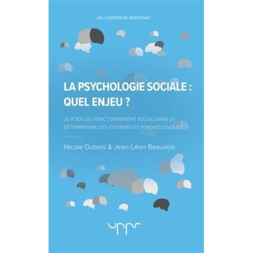LA PSYCHOLOGIE SOCIALE : QUEL ENJEU ? - LE POIDS DU FONCTIONNEMENT SOCIAL DANS LE DETERMINISME DES E