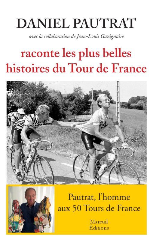 DANIEL PAUTRAT RACONTE LES PLUS BELLES HISTOIRES DU TOUR DE FRANCE