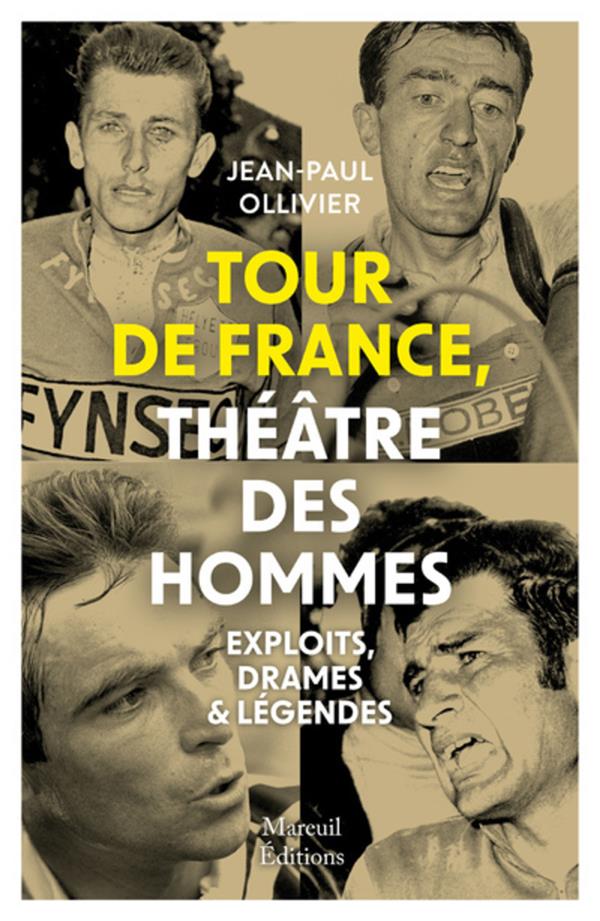TOUR DE FRANCE, THEATRE DES HOMMES - EXPLOITS, DRAMES & LEGENDES