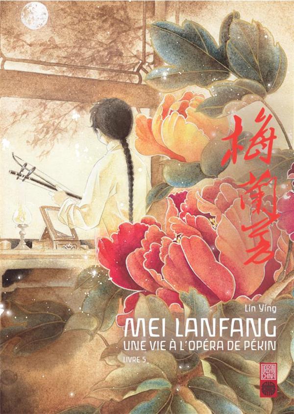 Mei Lanfang - Une vie a l'opéra de Pékin - Tome 5