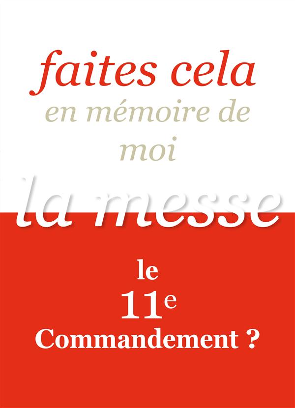 FAITES CELA EN MEMOIRE DE MOI /  LA MESSE, LE 11E COMMANDEMENT ? - LA MESSE, 11E COMMANDEMENT ?