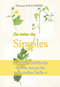 LES VERTUS DES SIMPLES. 11 PLANTES MEDICINALES TRAITEES COMME DE MAUVAISES HERBES