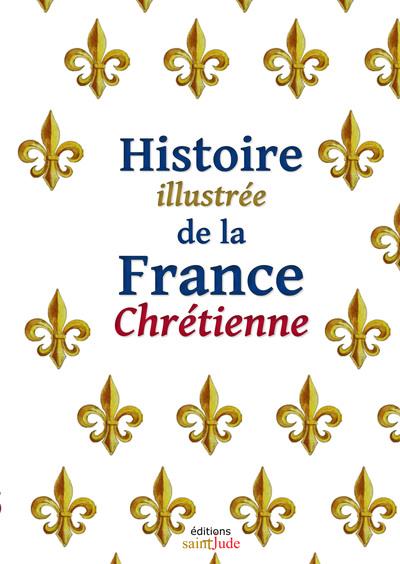 HISTOIRE ILLUSTREE DE LA FRANCE CHRETIENNE