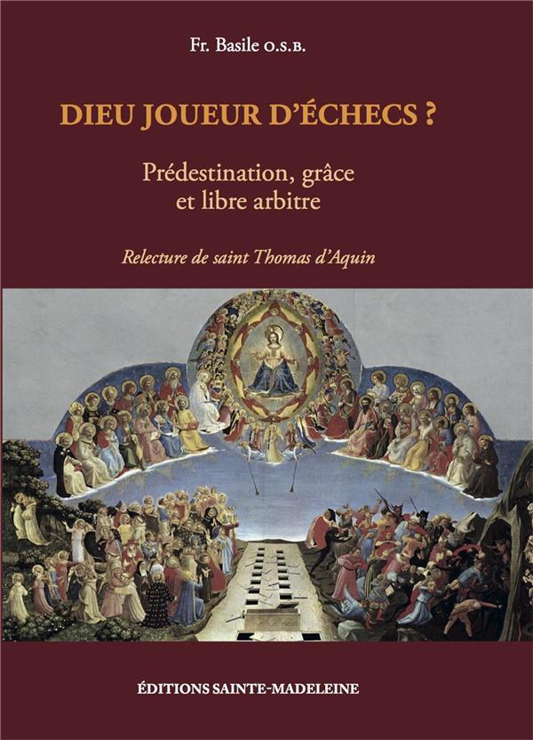 DIEU JOUEUR D'ECHECS ? - PREDESTINATION, GRACE ET LIBRE ARBITRE - RELECTURE DE SAINT THOMAS D'AQUIN