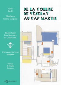 DE LA COLLINE DE VEZELAY AU CAP-MARTIN - EILEEN GRAY, JEAN BADOVICI, LE CORBUSIER