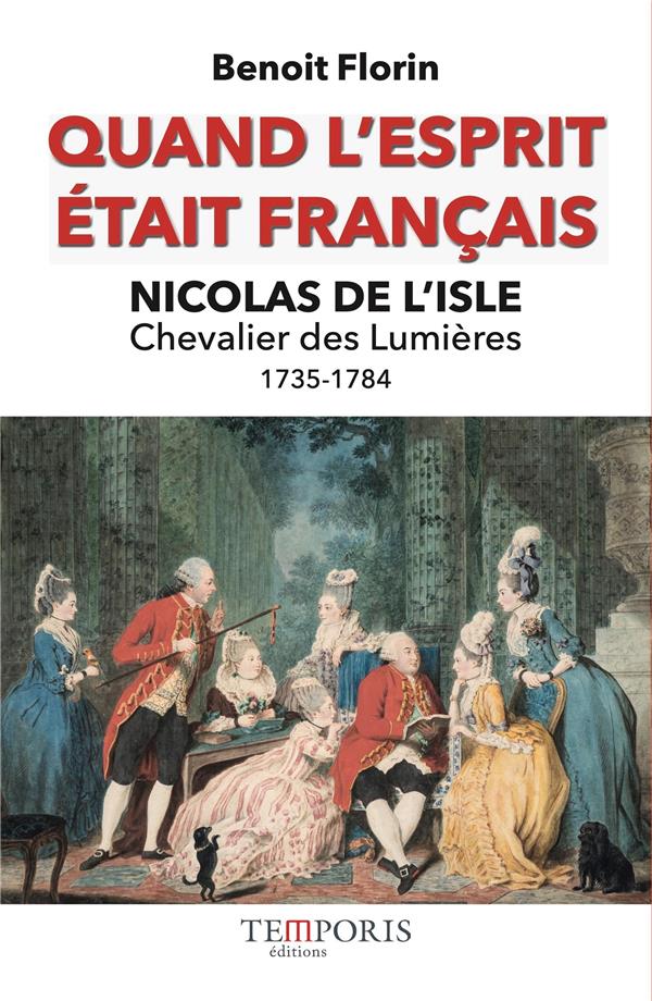 QUAND L'ESPRIT ETAIT FRANCAIS, NICOLAS DE L'ISLE - CHEVALIER DES LUMIERES 1735-1784