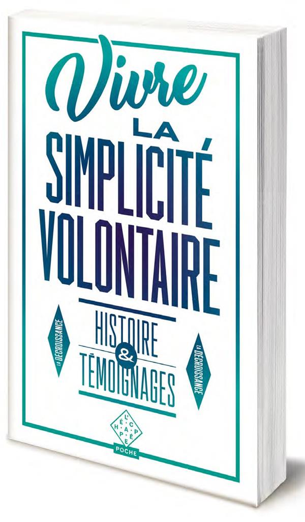 Vivre la simplicite volontaire - histoire et temoignages