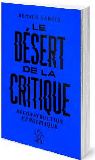 LE DESERT DE LA CRITIQUE - DECONSTRUCTION ET POLITIQUE