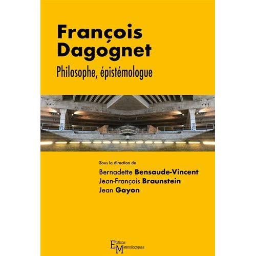 FRANCOIS DAGOGNET. PHILOSOPHE, EPISTEMOLOGUE