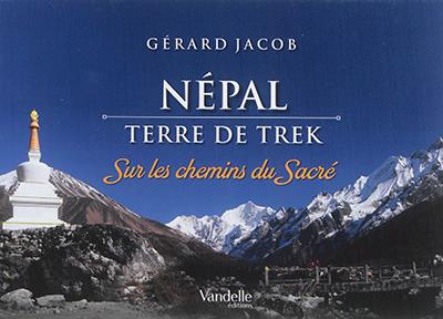 NEPAL, TERRE DE TREK - SUR LES CHEMINS DU SACRE