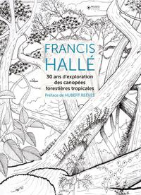FRANCIS HALLE, 30 ANS D'EXPLORATION DES CANOPEES FORESTIERES TROPICALES