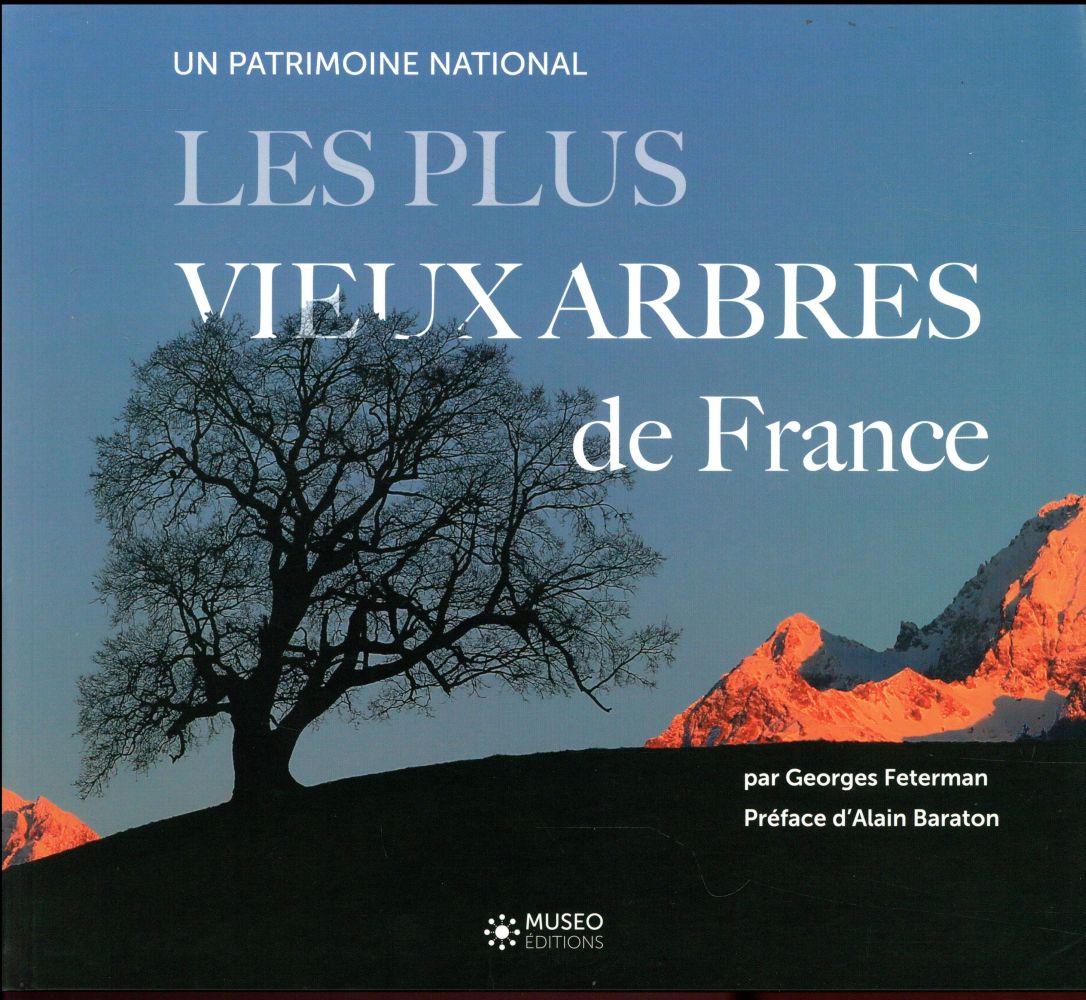 LES PLUS VIEUX ARBRES DE FRANCE - UN PATRIMOINE MONDIAL. PREFACE D'ALAIN BARATON