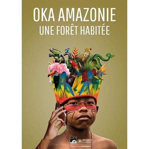 OKA AMAZONIE - PAROLES D'UNE FORET HABITEE