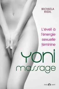 YONI MASSAGE - L'EVEIL A L'ENERGIE SEXUELLE FEMININE