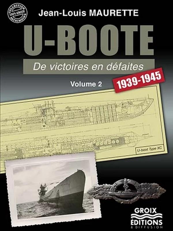 T02 - U-BOOTE DE VISTOIRES EN DEFAITES - 1939-1945