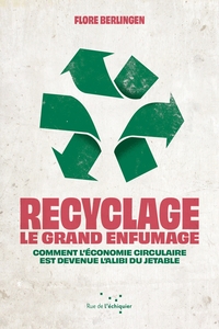 RECYCLAGE : LE GRAND ENFUMAGE - COMMENT L ECONOMIE CIRCULAIR
