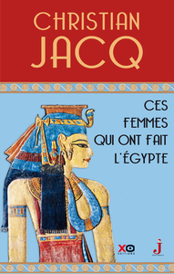 CES FEMMES QUI ONT FAIT L'EGYPTE - D'ISIS A CLEOPATRE