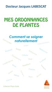 MES ORDONNANCES DE PLANTES - COMMENT SE SOIGNER NATURELLEMENT