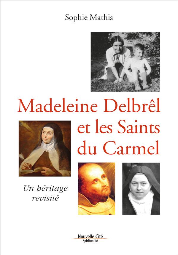 MADELEINE DELBREL ET LES SAINTS DU CARMEL - UN HERITAGE REVISITE