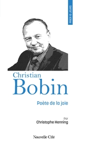 PRIER 15 JOURS AVEC CHRISTIAN BOBIN - POETE DE LA JOIE