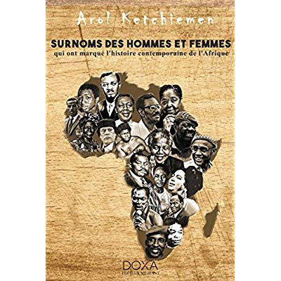 SURNOMS DES HOMMES ET DES FEMMES QUI ONT MARQUE L'HISTOIRE CONTEMPORAINE DE L'AFRIQUE