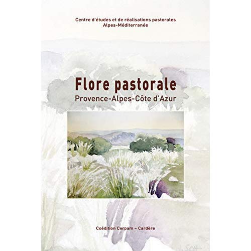 FLORE PASTORALE. 113 PLANTES A CONNAITRE EN PROVENCE-ALPES-COTE D'AZUR
