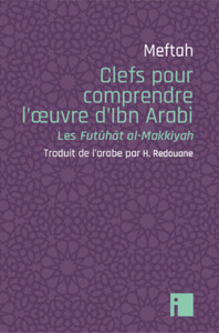 CLEFS POUR COMPRENDRE L'OEUVRE D'IBN ARABI - LES FUTUHAT AL-MAKKYAH