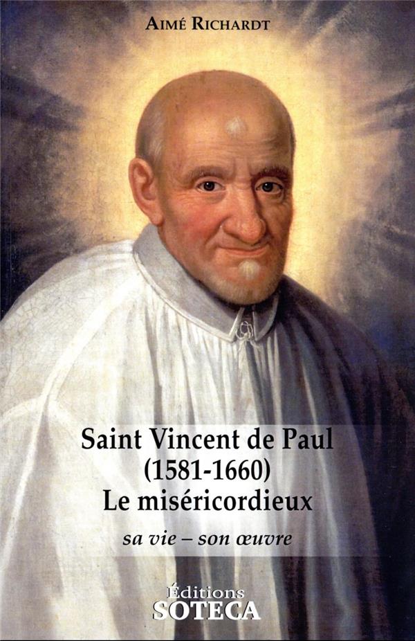 SAINT VINCENT DE PAUL (1581-1660), LE MISERICORDIEUX - SA VIE, SON OEUVRE