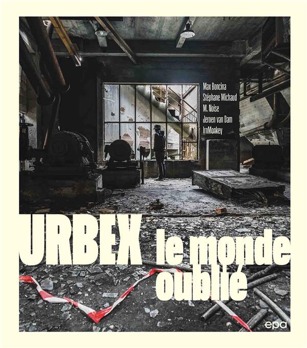 URBEX : SUR LES TRACES DES LIEUX OUBLIES
