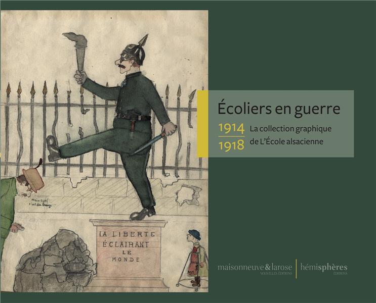 ECOLIERS EN GUERRE - 1914-1918 LA COLLECTION GRAPHIQUE DE L'ECOLE ALSACIENNE