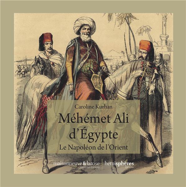 MEHEMET ALI D'EGYPTE - LE NAPOLEON DE L'ORIENT