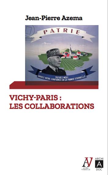 VICHY-PARIS, LES COLLABORATIONS - HISTOIRE ET MEMOIRES