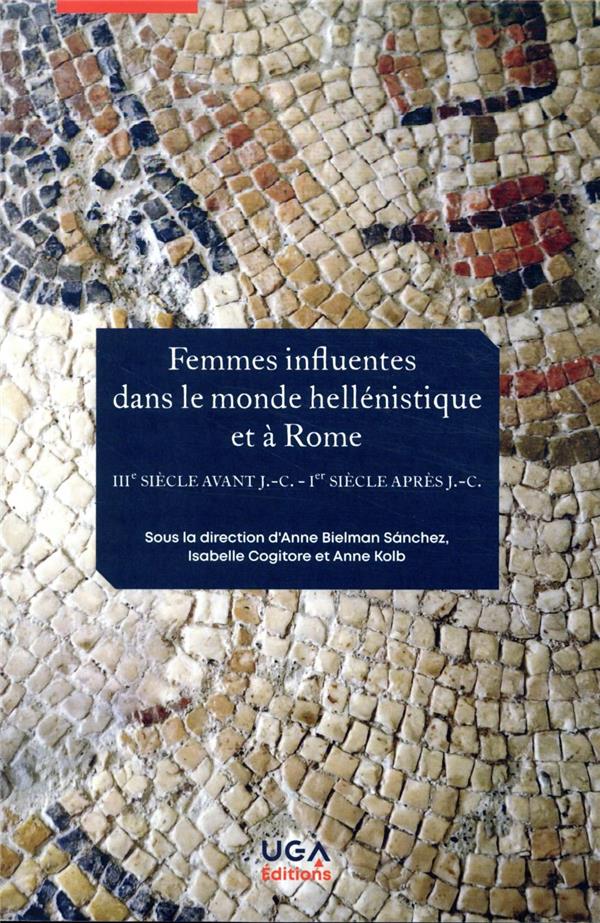 FEMMES INFLUENTES DANS LE MONDE HELLENISTIQUE ET A ROME - IIIE SIECLE AVANT J.C. - IER SIECLE APRES