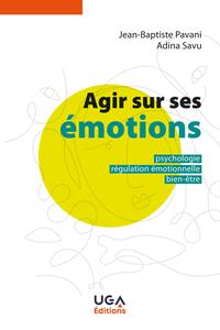 AGIR SUR SES EMOTIONS - PSYCHOLOGIE, REGULATION EMOTIONNELLE, BIEN-ETRE