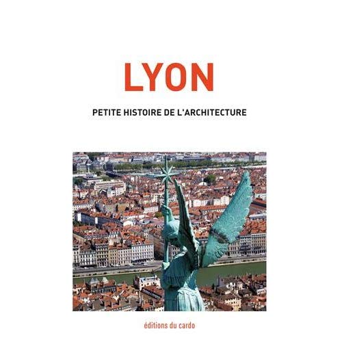 LYON, PETITE HISTOIRE DE L'ARCHITECTURE